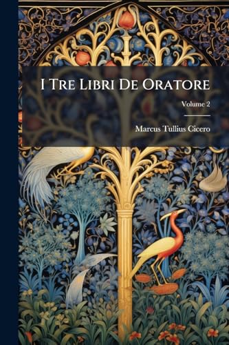 I Tre Libri De Oratore; Volume 2 (German Edition)
