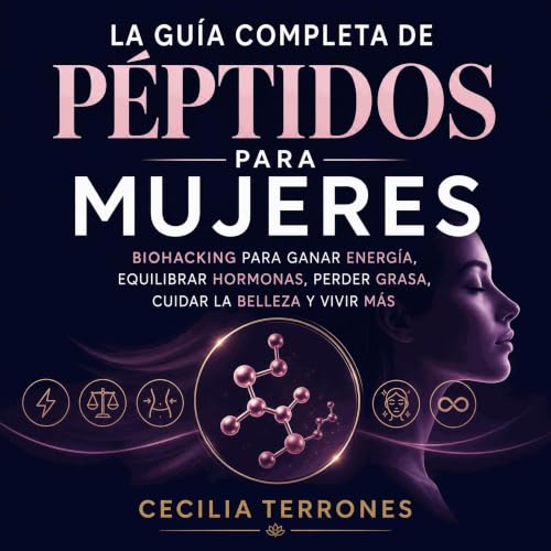 『La gu&iacute;a completa de p&eacute;ptidos para mujeres: Biohacking para ganar energ&iacute;a, equilibrar hormonas, perder g