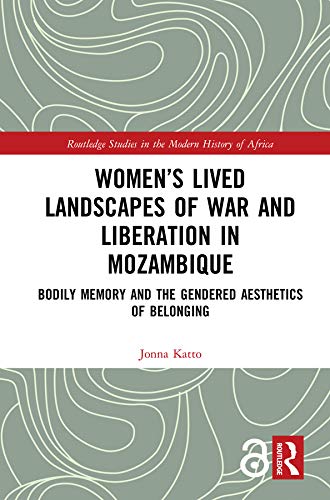 Women’s Lived Landscapes of War and Liberation in Mozambique: Bodily Memory and the Gendered Aesthet