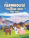  Farmhouse Coloring Book For Kids: Farmhouse Wonderful Farmhouse Coloring Book For Kids Who Love Farmhouse, Stress Relieving And Relaxing Kids & Adults. (Kids Coloring Book)