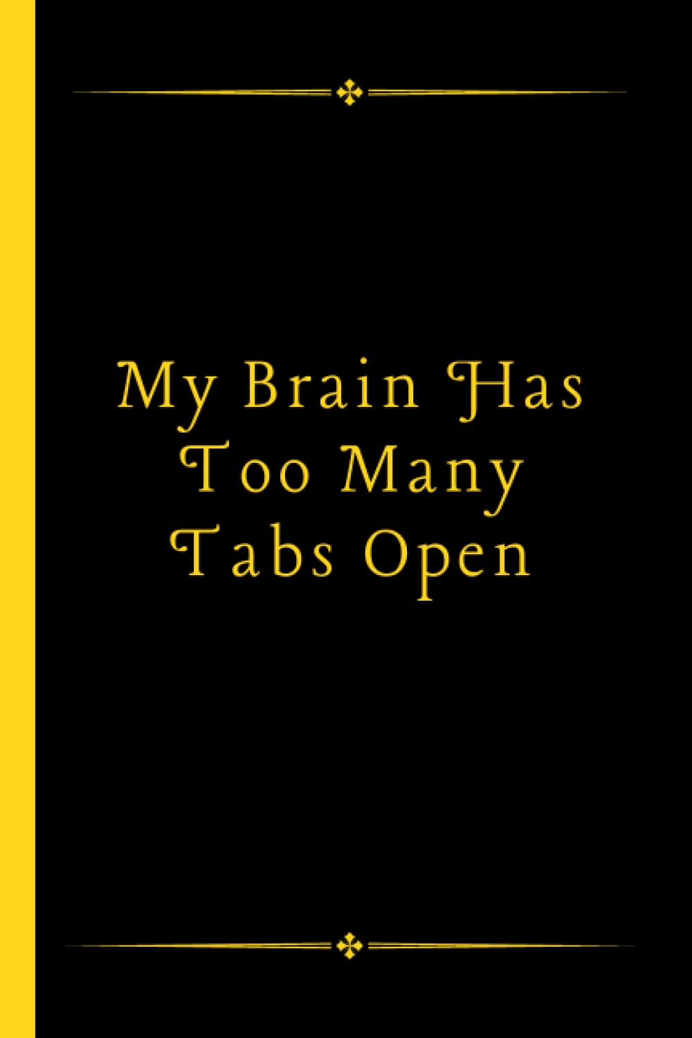 My Brain Has Too Many Tabs Open: Funny Blank Lined Notebook, Sarcastic Appreciation Gag Gift for Coworker, Leaving Or Going Away Present, Office Employee Work Journal
