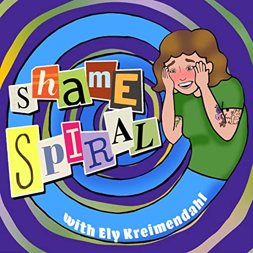 Shame Spiral Podcast By Ely Kreimendahl cover art