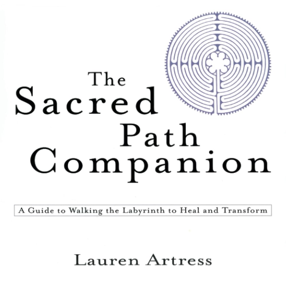Sacred Path Companion, The: A Guide to Walking the Labyrinth to Heal and Transform