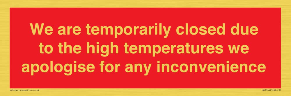 We are temporarily closed due to the high temperatures we apologise for any inconvenience Sign - ...