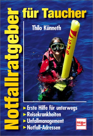 Notfallratgeber für Taucher. Erste Hilfe für unterwegs - Reisekrankheiten - Unfallmanagement - Notfall-Adressen
