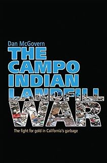 The Campo Indian Landfill War: The Search for Gold in California?s Garbage by McGovern, Dan (2009) Paperback