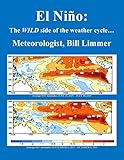 El Niño: The WILD side of the weather cycle…: What we know, what we don’t, and WHY you should care!