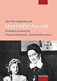 Henriette Arendt: Krankenschwester, Frauenrechtlerin, Sozialreformerin