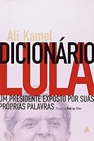 Dicionário Lula: Um Presidente Exposto por suas Próprias Palavras 8520922198 Book Cover