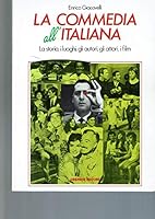 La commedia all'italiana: [la storia, i luoghi, gli autori, gli attori, i film] 8876058737 Book Cover