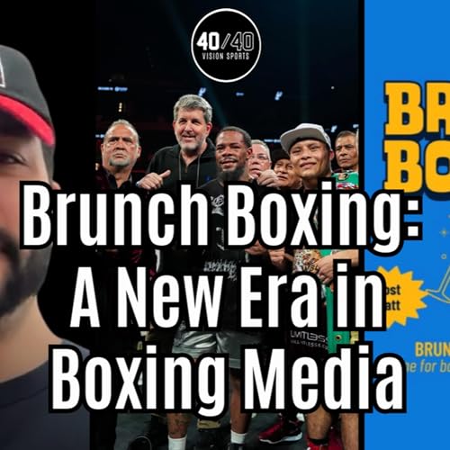 Episode 167: Brunch Boxing: A New Era in Boxing Media