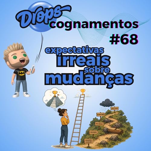 EP 68 - Expectativas irreais sobre mudan&ccedil;as