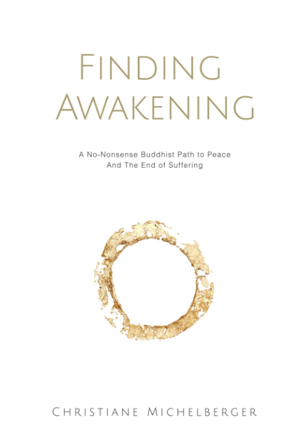 Finding Awakening: A No-Nonsense Buddhist Path to Peace and the End of Suffering