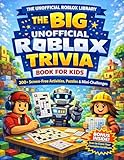 The Big Unofficial Roblox Trivia Book for Kids: 200+ Screen-Free Activities, Puzzles & Mini-Challenges (The Roblox Super Skills Series (Unofficial))