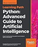 Python: Advanced Guide to Artificial Intelligence: Expert machine learning systems and intelligent agents using Python