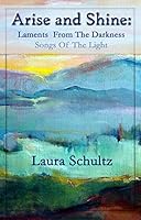 Arise And Shine, Laments from the Darkness, Songs of the Light 098680973X Book Cover