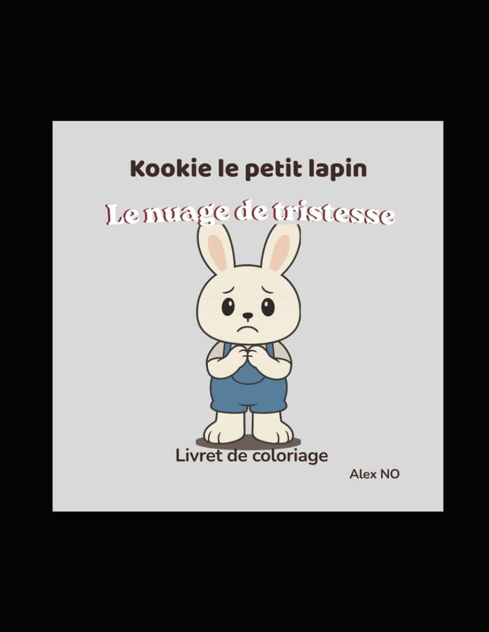 Kookie Le Petit Lapin: Le Petit Nuage de Tristesse (Kookie et ses émotions)