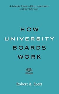 How University Boards Work: A Guide for Trustees, Officers, and Leaders in Higher Education (Higher Ed Leadership Essentials)