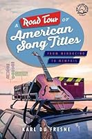 A Road Tour of American Song Titles: From Mendocino to Memphis 1869539389 Book Cover