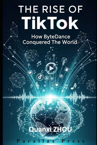 The Rise of TikTok: How ByteDance Conquered the World
