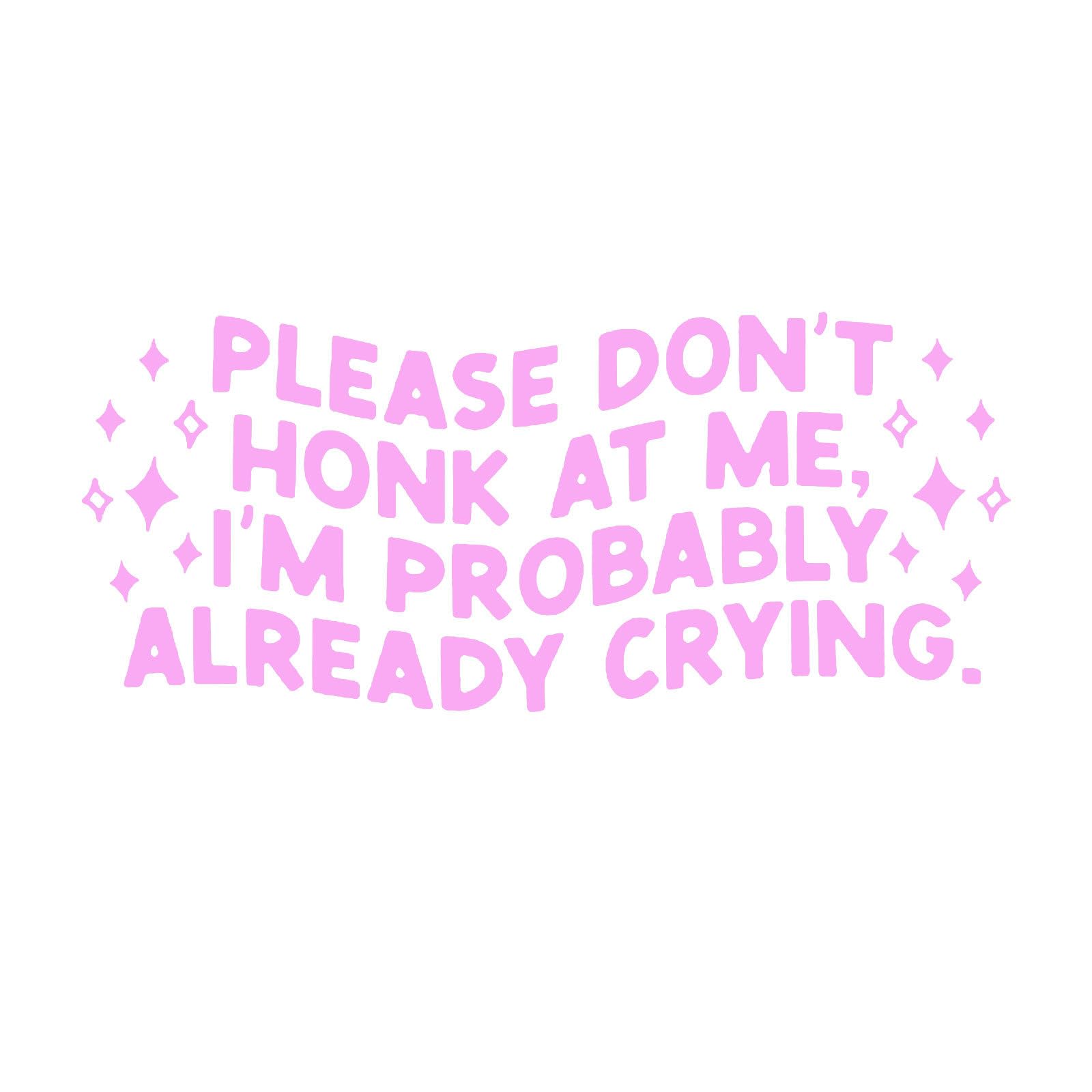 Funny Car Stickers Pink Please Don't Honk At Me, I'm Probably Already Crying Fit Car SUV Trucks