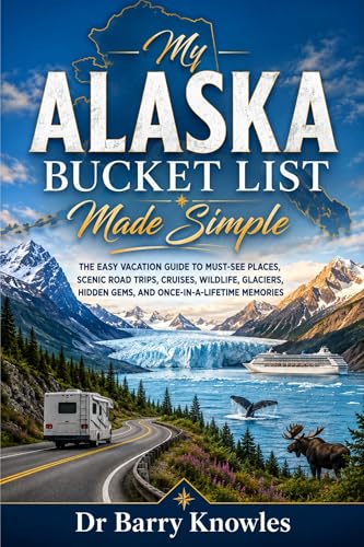 My Alaska Bucket List Made Simple: The Easy Vacation Guide to Must-See Places, Scenic Road Trips, Cruises, Wildlife, Glaciers, Hidden Gems, and Once-in-a-Lifetime Memories (My Bucket List Series)