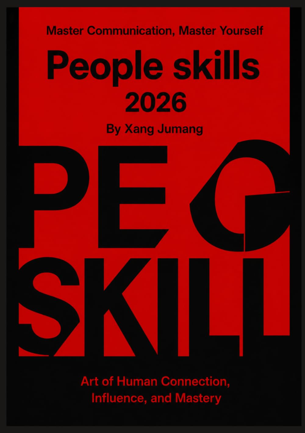 PEOPLE SKILLS 2026 ART OF HUMAN CONNECTION, INFLUENCE, AND MASTERY