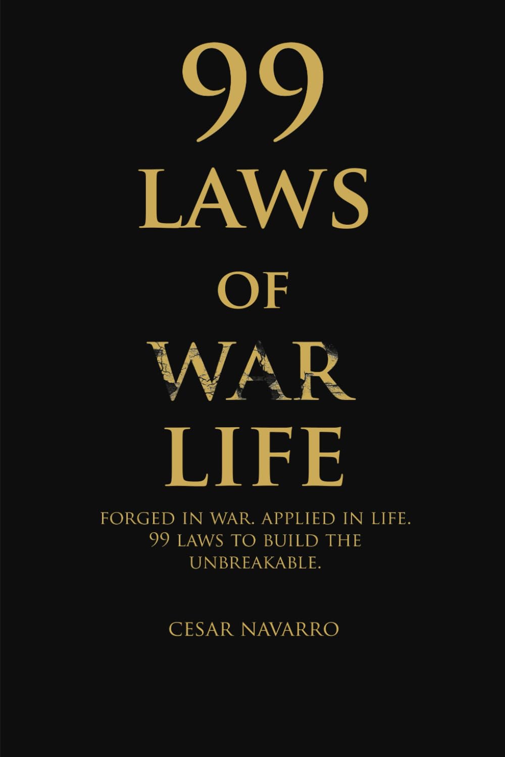 99 Laws of War - Life: 99 Laws to build the unbreakable: 1 (Warrior Series: Mindset, Personal Growth, Leadership, Discipline, and Success.)