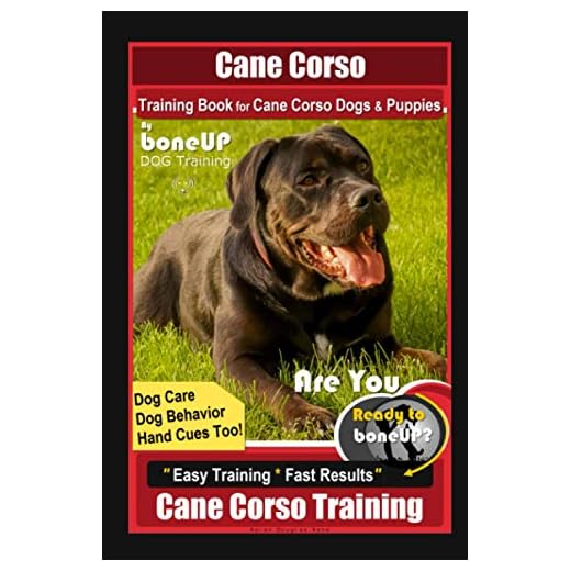 Cane Corso Training Book for Cane Corso Dogs & Puppies By BoneUP DOG Training, Dog Care, Dog Behavior, Hand Cues Too! Are You Ready to Bone Up? Easy Training * Fast Results, Cane Corso Training