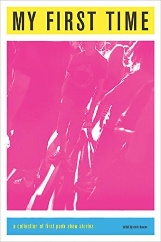 My First Time: A Collection of First Punk Stories Paperback – 30 Aug. 2007