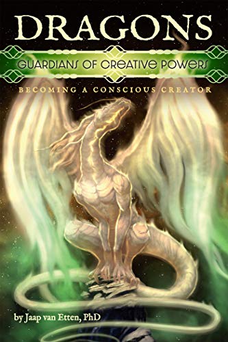Dragons — Guardians of Creative Powers: Becoming a Conscious Creator