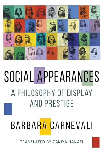 Buy Social Appearances: A Philosophy of Display and Prestige (Columbia Themes in Philosophy, Social Criticism, and the Arts) โ BookShops.in