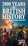 2000 Years of British History: For Teenage Historians (History of Britain for Young Historians)