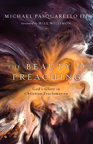 Beauty Of Preaching: God'S Glory In Christian Proclamation