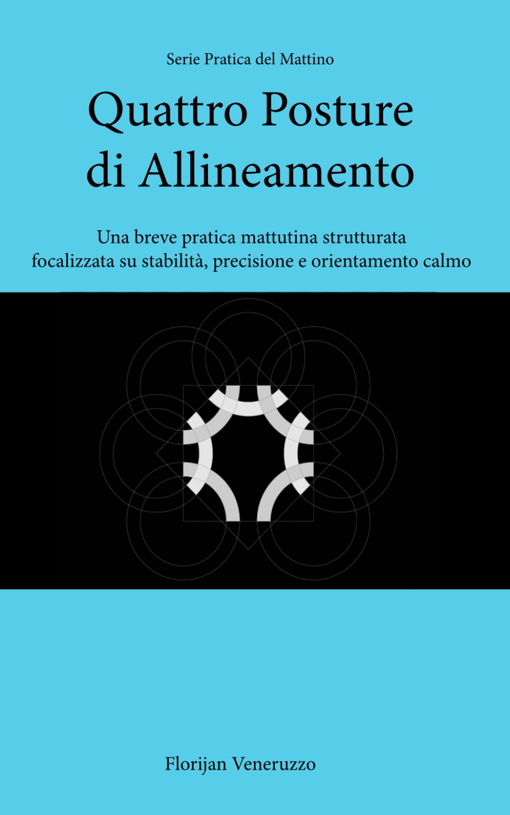 Quattro Posture di Allineamento: Una breve pratica mattutina strutturata focalizzata su stabilità, precisione e orientamento calmo (Serie Pratica del Mattino)