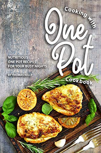 Télécharger Cooking with One Pot Cookbook: Nutritious One Pot Recipes for Your Busy Nights livre En ligne