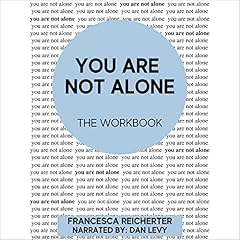 You Are Not Alone: The Workbook Audiobook By Francesca Reicherter cover art