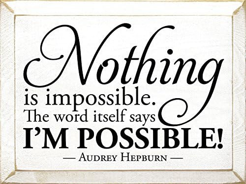 Wooden Sign - Nothing is impossible. The word itself says I'm possible! - Audrey Hepburn (Black)