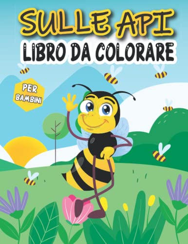 sulle api Libro da colorare per bambini: Un simpatico e divertente libro di api da colorare per bambini dai 4 agli 8 anni | +30 modelli unici e ... bambini in età prescolare e scuola materna.