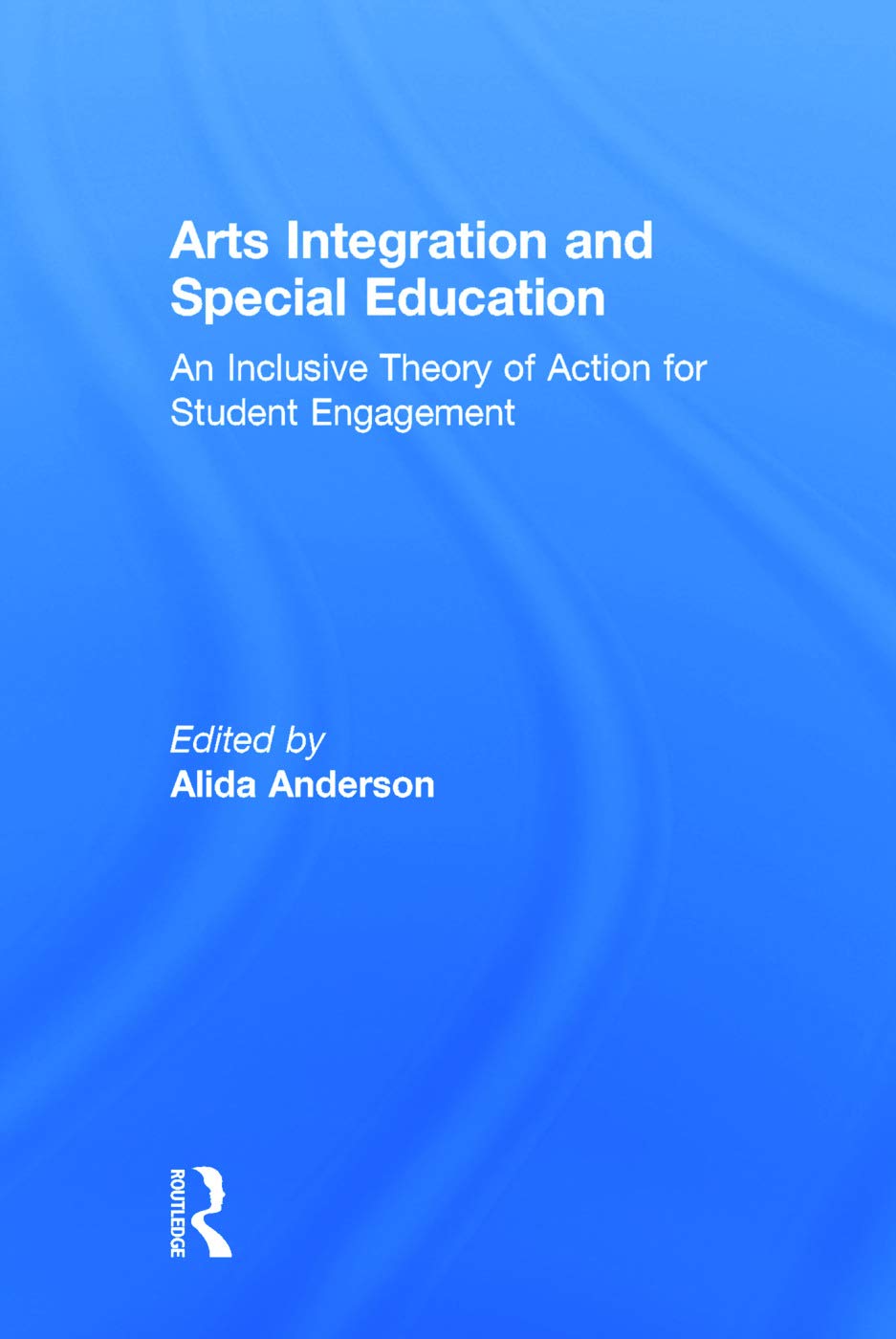 Arts Integration and Special Education: An Inclusive Theory of Action for Student Engagement