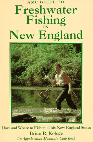 AMC Guide to Freshwater Fishing in New England: How and Where to Fish in All Six New England States