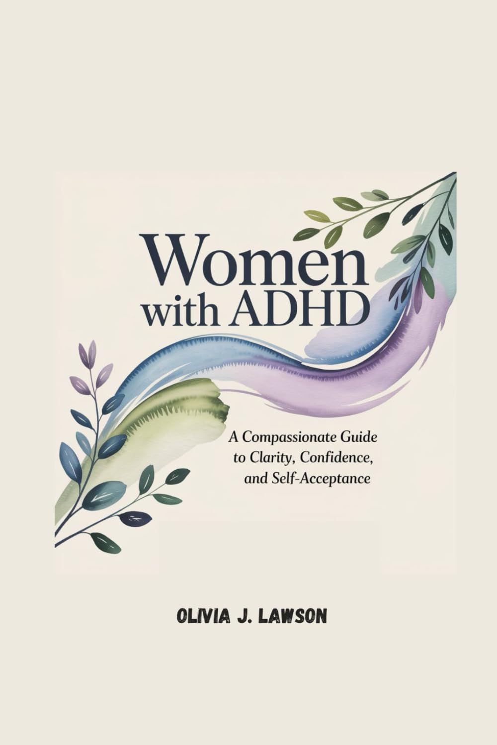 WOMEN WITH ADHD: A Compassionate Guide to Clarity, Confidence, and Self-Acceptance