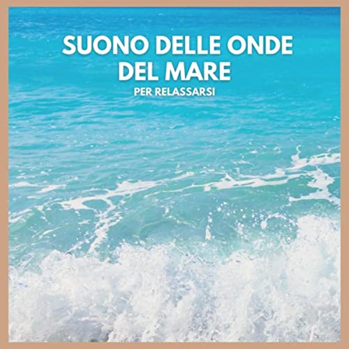 Suono delle onde del mare per relassarsi di Suoni della natura di ...