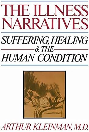 The Illness Narratives: Suffering, Healing, And The Human Condition