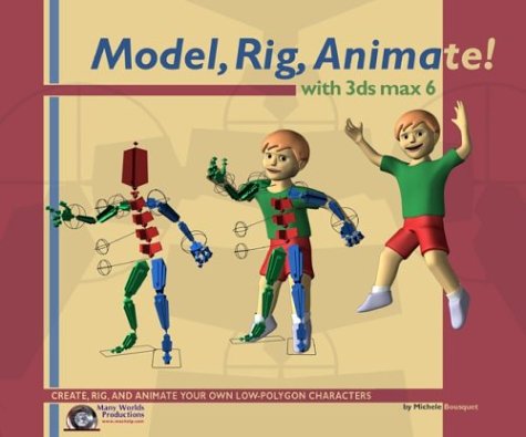 Model, Rig, Animate! with 3ds max 6: Bousquet, Michele: 9780970683083 ...