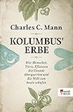 Kolumbus' Erbe: Wie Menschen, Tiere, Pflanzen die Ozeane überquerten und die Welt von heute schufen