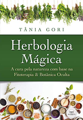Herbologia Mágica: a Cura Pela Natureza com Base na Fitoterapia e na Botânica Oculta