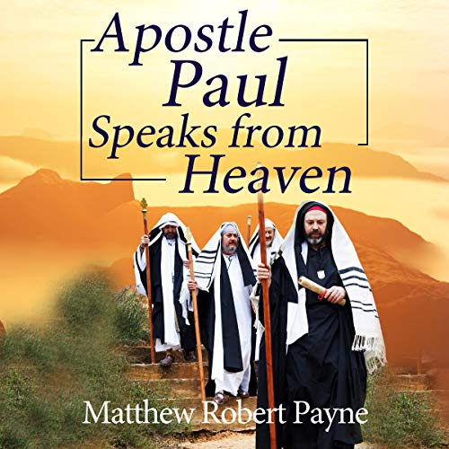 Apostle Paul Speaks from Heaven: A Divine Revelation by Matthew Robert Payne episode artwork