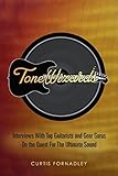 Tone Wizards: Interviews With Top Guitarists and Gear Gurus On the Quest for the Ultimate Sound