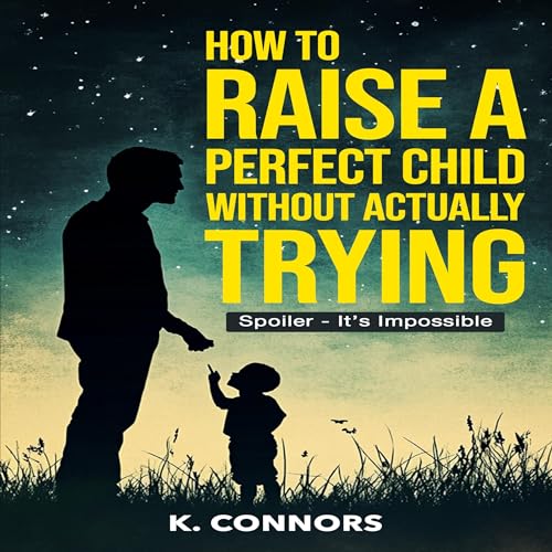 How to Raise a Perfect Child Without Actually Trying by K. Connors episode artwork